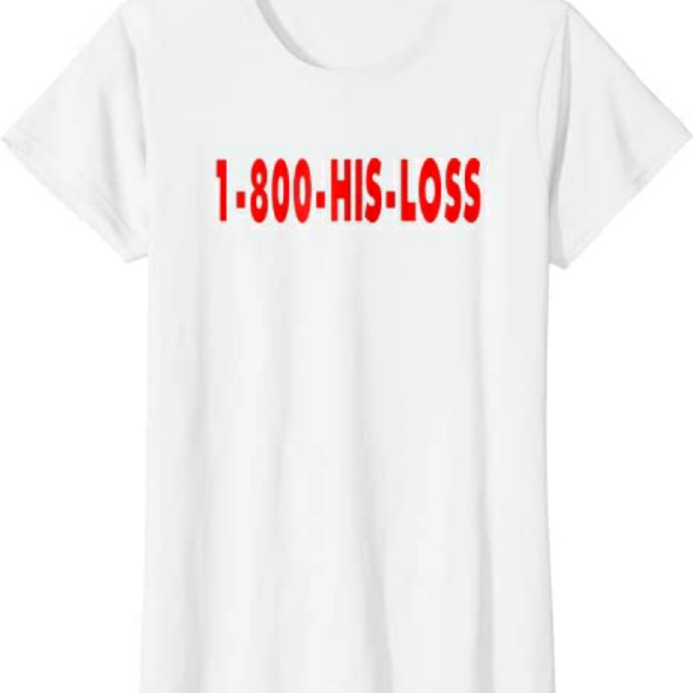 1800 his loss tshirt